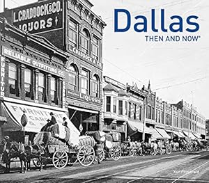 Book cover Dallas Then and Now®: A photographic guide to the hidden history, culture and architecture