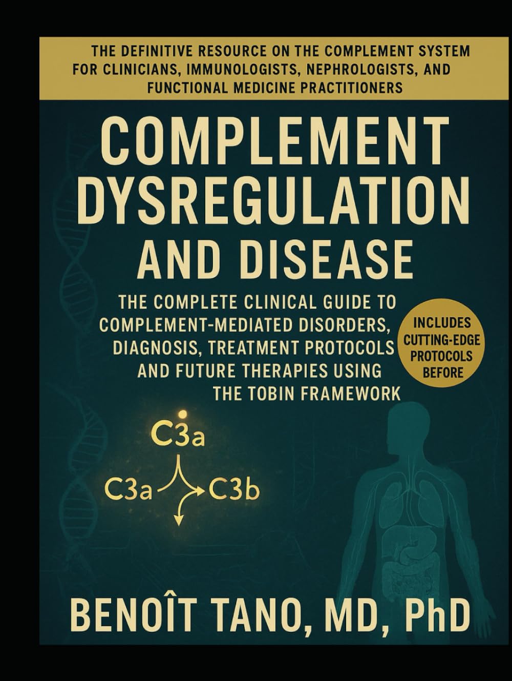 COMPLEMENT DYSREGULATION AND DISEASE: The Complete Clinical Guide to Complement-Mediated Disorders, Diagnosis, Treatment Protocols, and Future Therapies Using the TOBIN Framework
