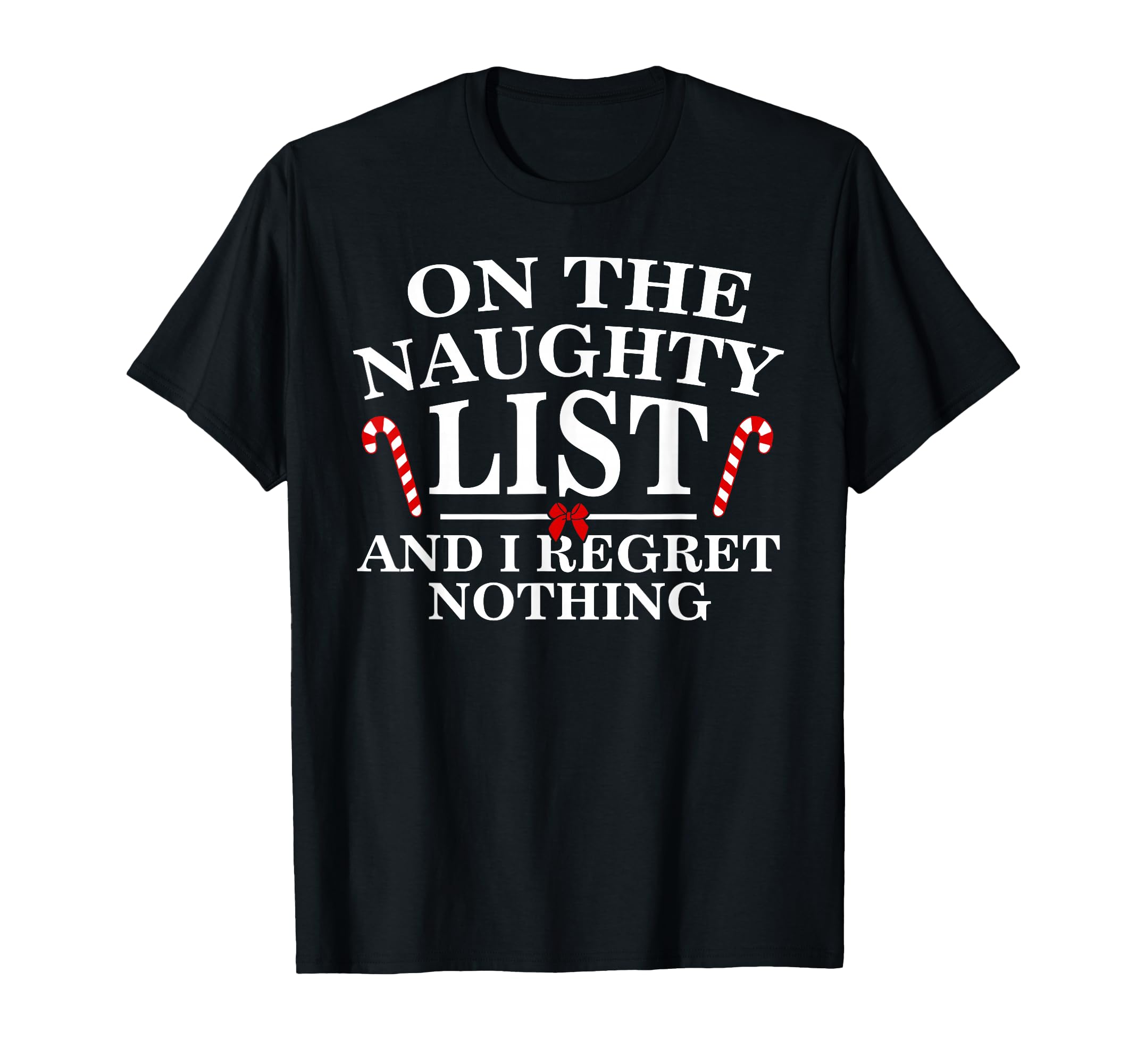 On The Naughty List and I Regret Nothing Funny Xmas Shirt T-Shirt