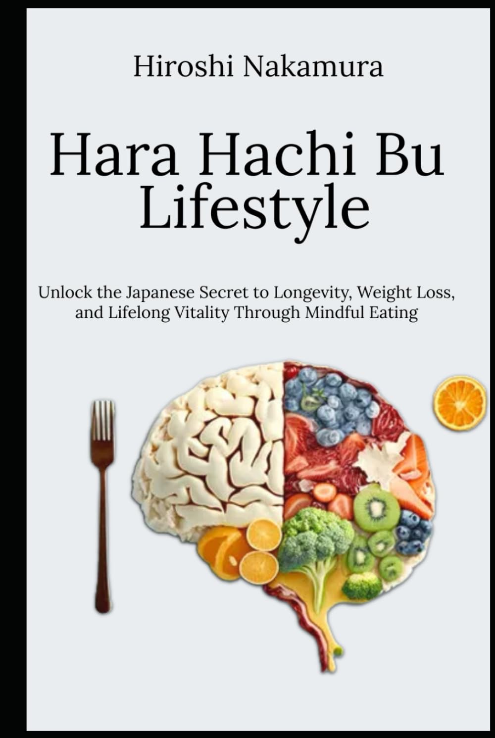 Hara Hachi Bu Lifestyle Unlock the Japanese Secret to Longevity, Weight Loss, and Lifelong Vitality Through Mindful Eating