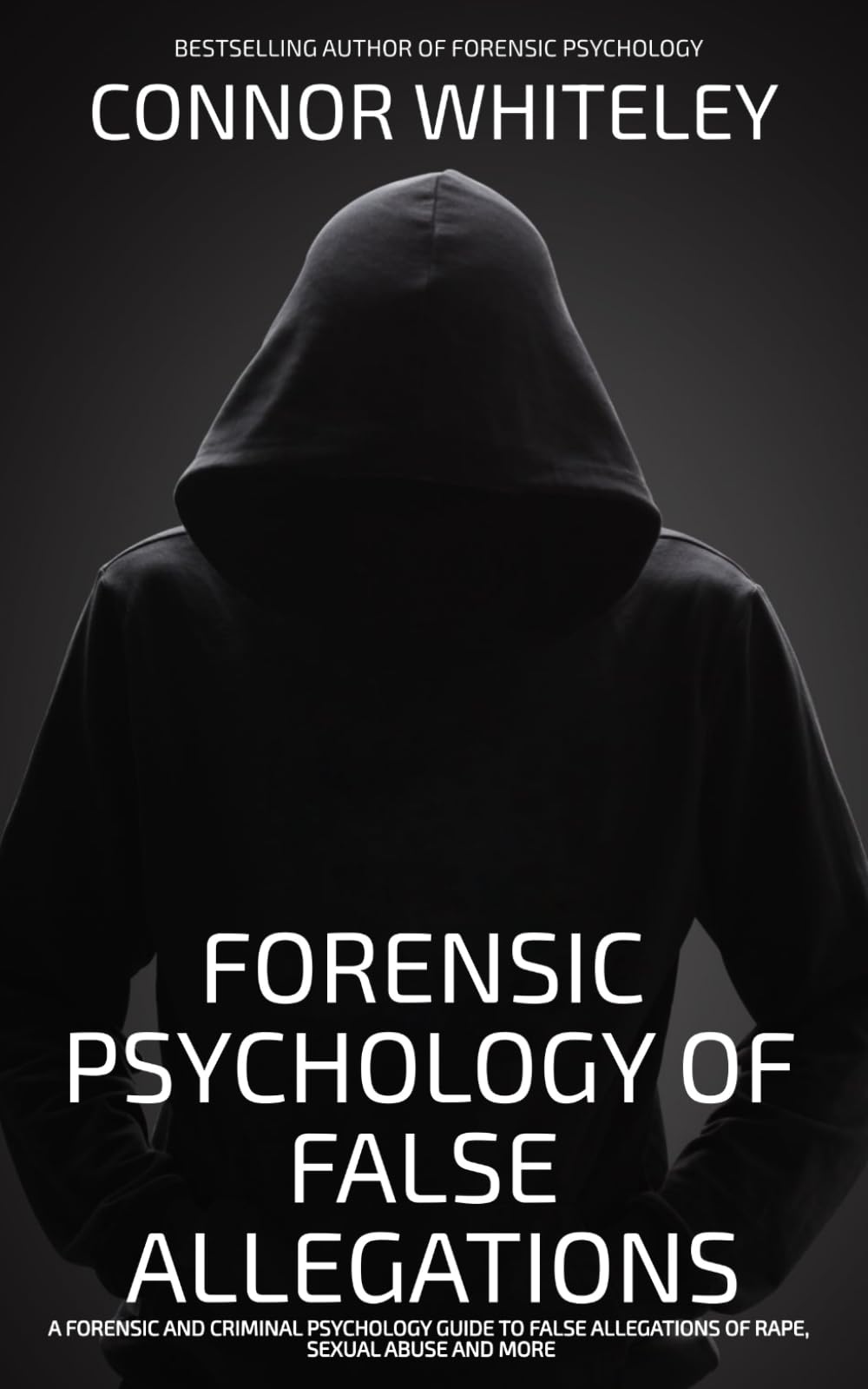 Forensic Psychology Of False Allegations: A Forensic And Criminal Psychology Guide To False Allegations of Rape, Sexual Abuse and More (An Introductory Series)