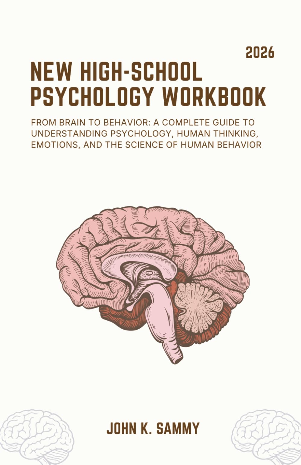 NEW HIGH-SCHOOL PSYCHOLOGY WORKBOOK: From Brain to Behavior: A Complete Guide to Understanding Psychology, Human Thinking, Emotions, and the Science ... (The Guided Learning and Mastery Series)
