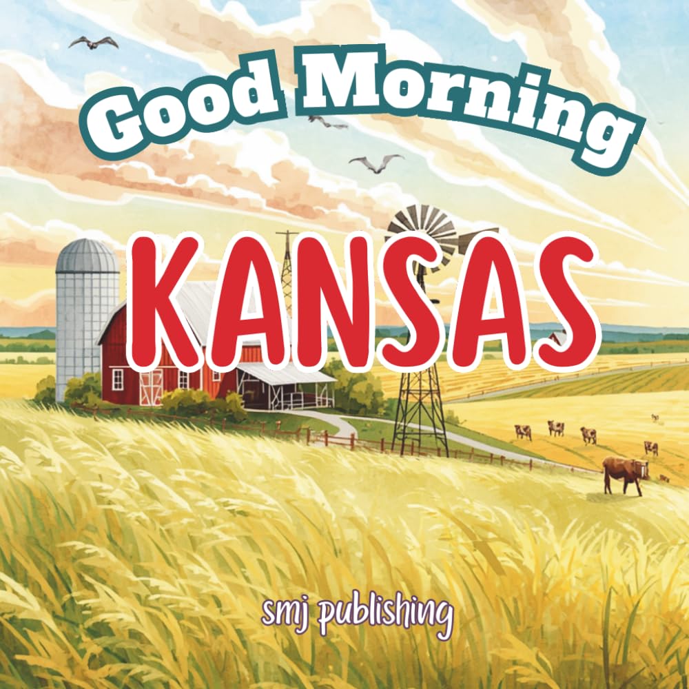 Good Morning Kansas: An Educational Geography Children’s Book About the Sunflower State (Good Morning States)