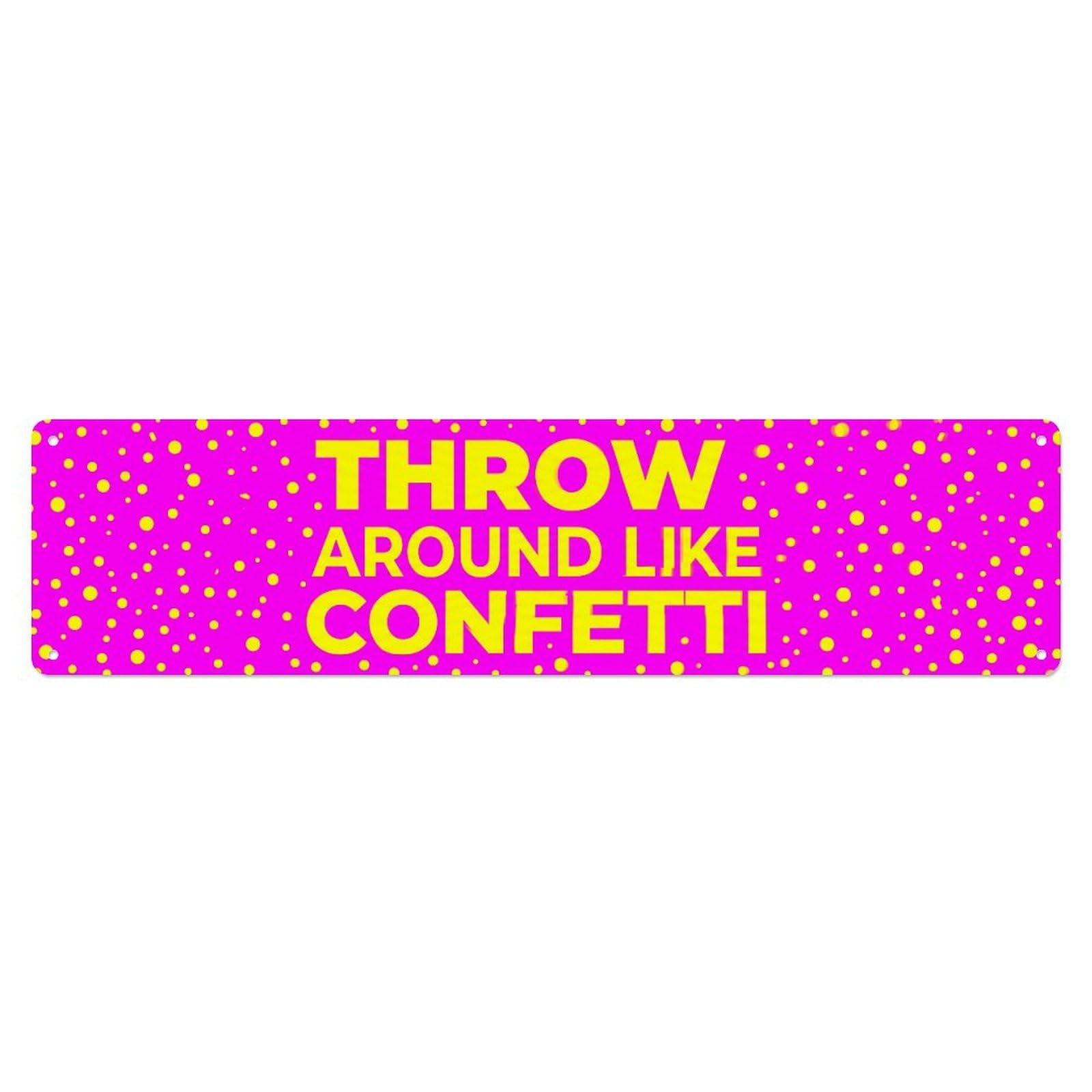Fyrn Style Throw Kindness Around Like Confetti Celebration Positive Metal Tin Sign
