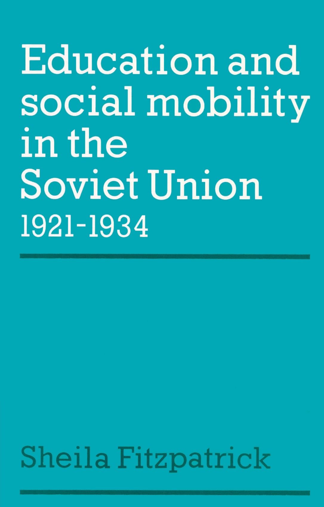 Education and Social Mobility in the Soviet Union 1921-1934: 27 (Cambridge Russian, Soviet and Post-Soviet Studies, Series Number 27)