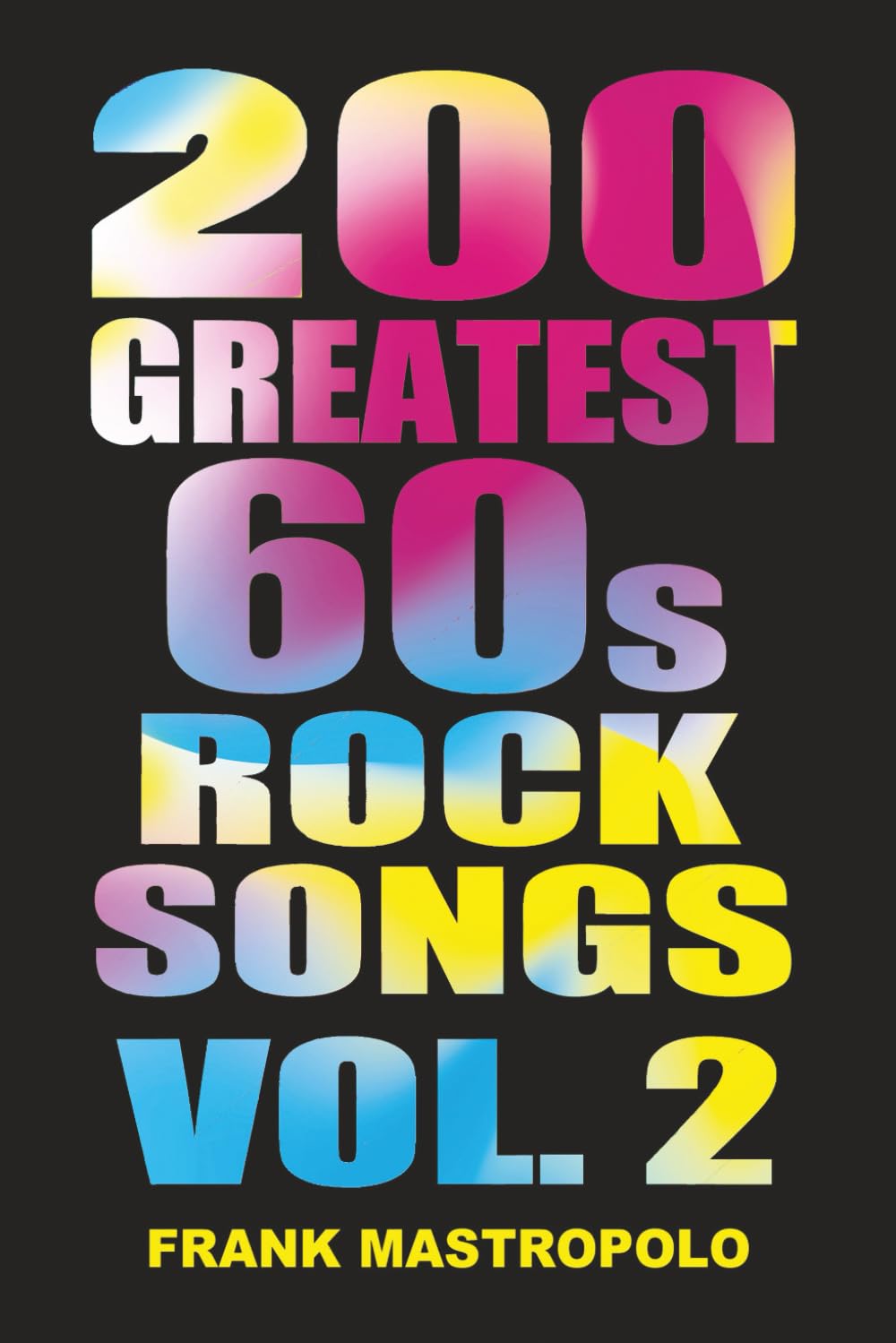 200 Greatest 60s Rock Songs Vol. 2: The Stories Behind the Music of the 1960s (Greatest Performances)