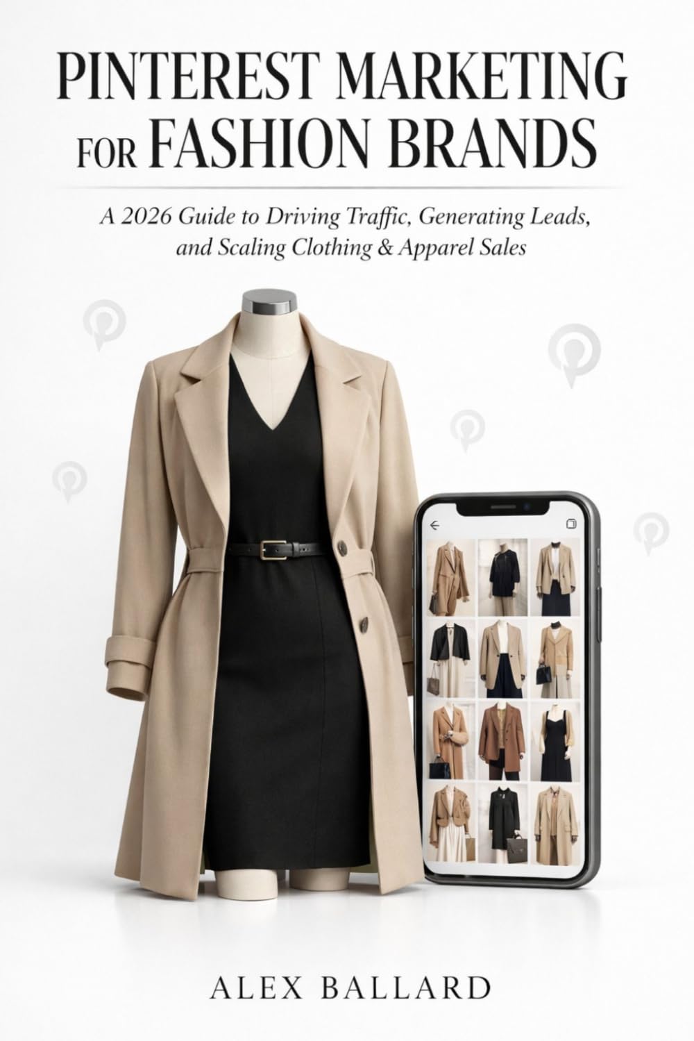 PINTEREST MARKETING FOR FASHION BRANDS: A 2026 Guide to Driving Traffic, Generating Leads, and Scaling Clothing & Apparel Sales