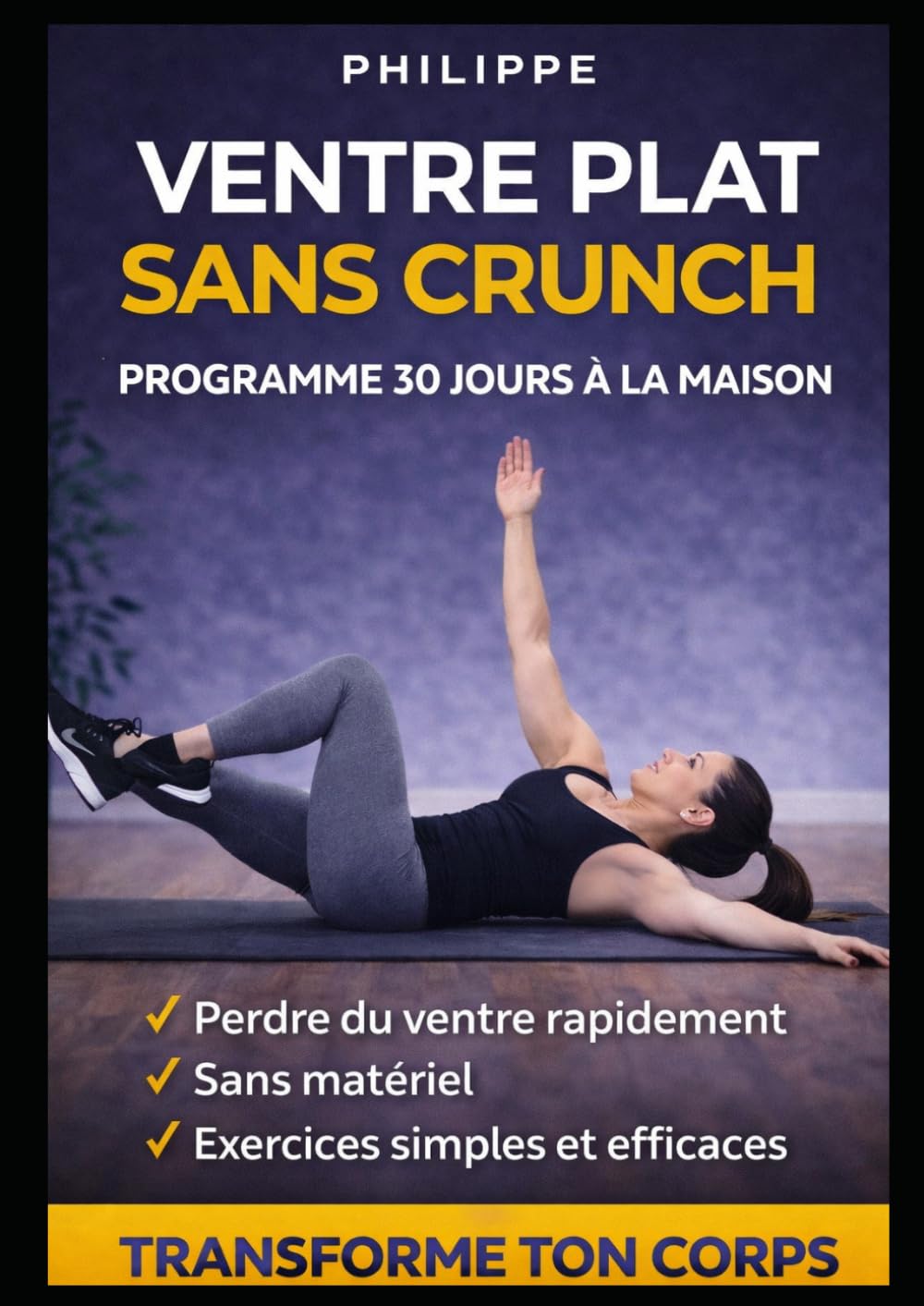 Ventre Plat Sans Crunch : Programme 30 Jours à la Maison: Perdre du ventre rapidement | Sans matériel | Exercices simples et efficaces