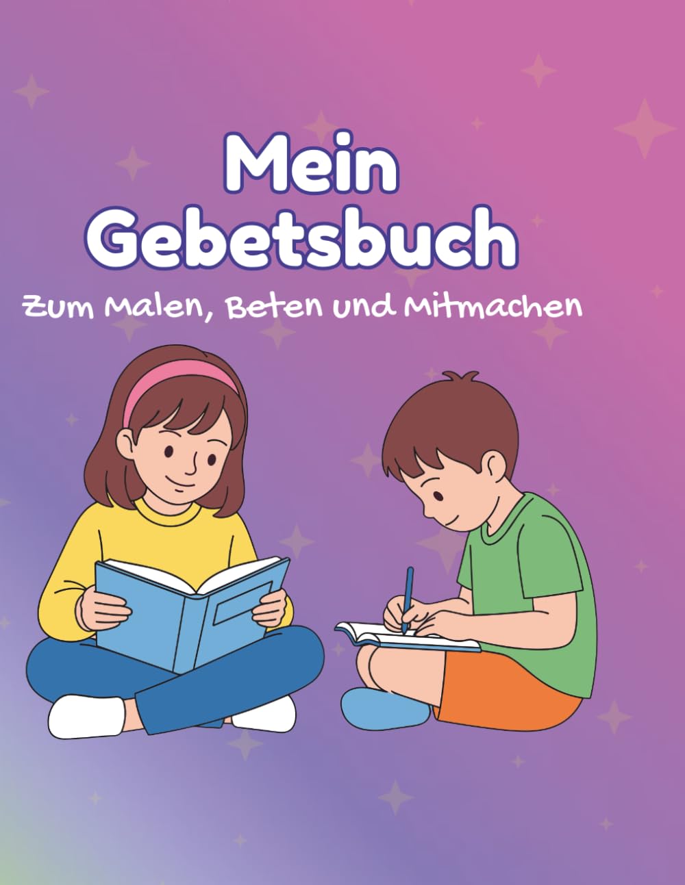 Mein Gebetsbuch: Liebevolle Gebete, tolle Rätsel und viel Platz zum Malen für Kinder.