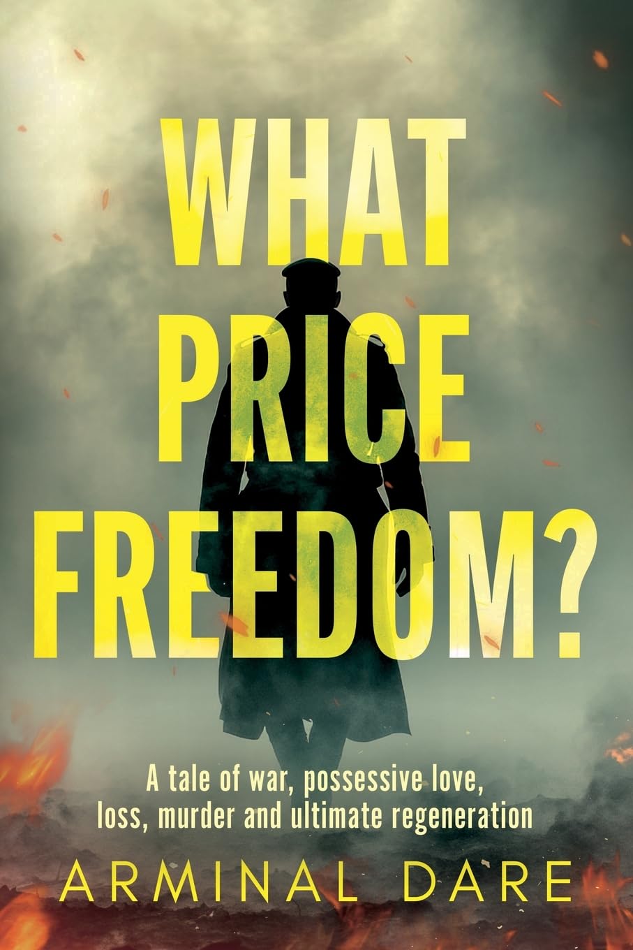 What Price Freedom? : A tale of war, possessive love, loss, murder and ultimate regeneration