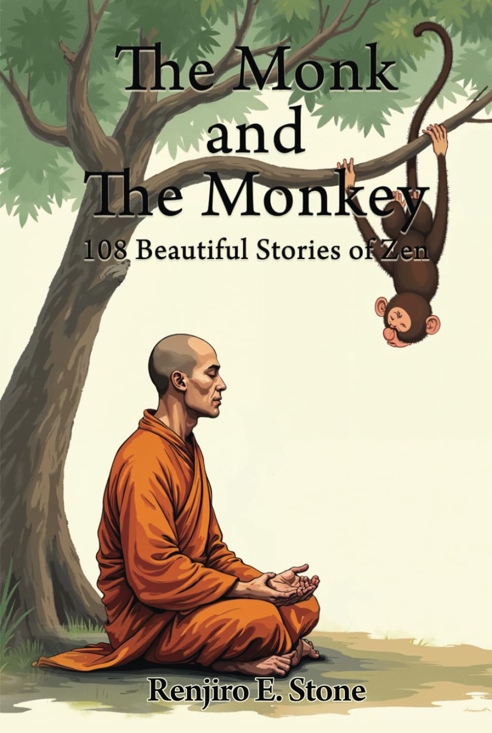 The Monk and The Monkey - 108 Beautiful Stories of Zen: Mastering Mindfulness and Positive Thinking, Find Happiness, Inner Peace, a Journey for Personal Growth to Live Your Best Life