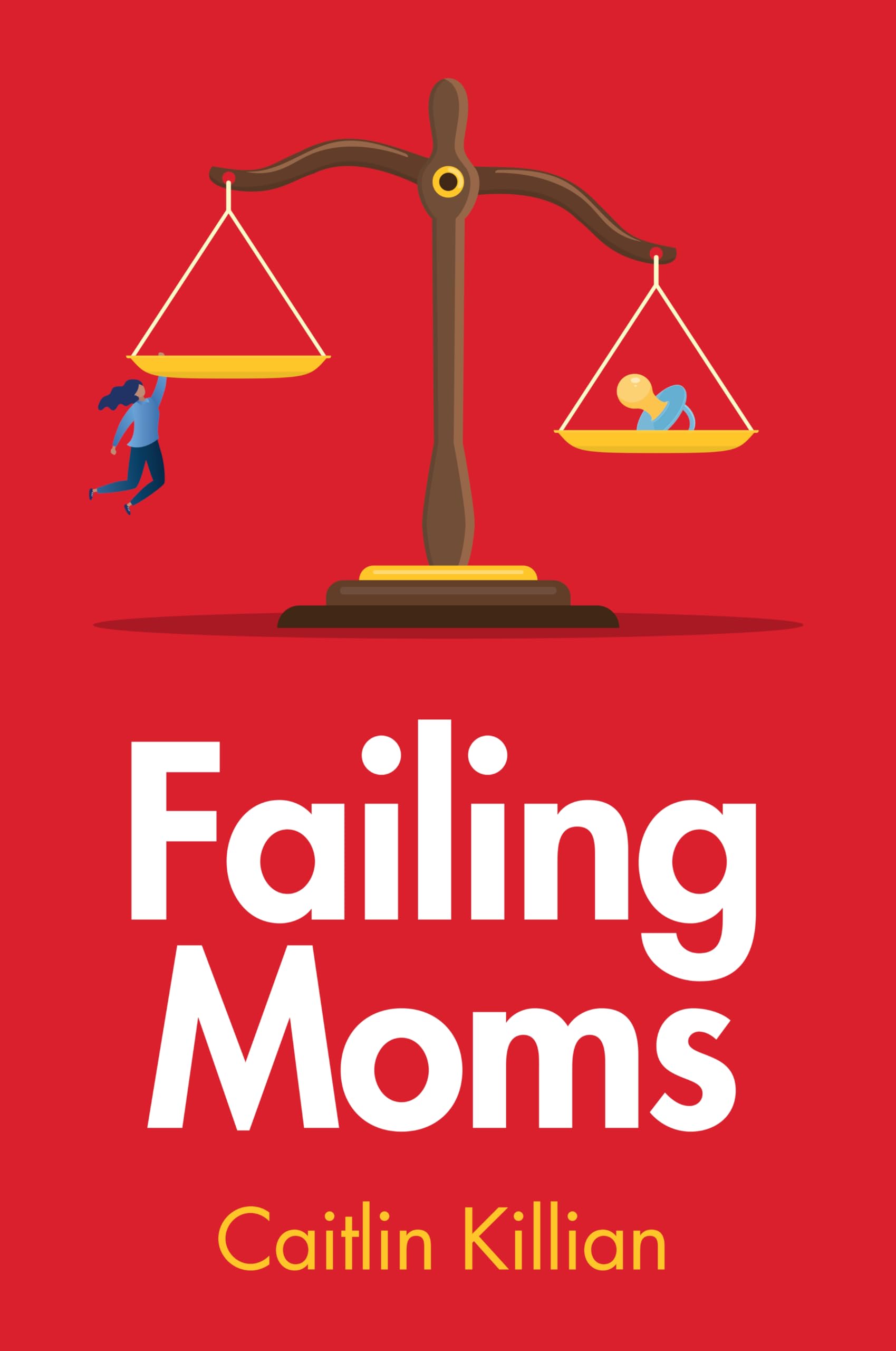 Failing Moms: Social Condemnation and Criminalization of Mothers, Killian^+