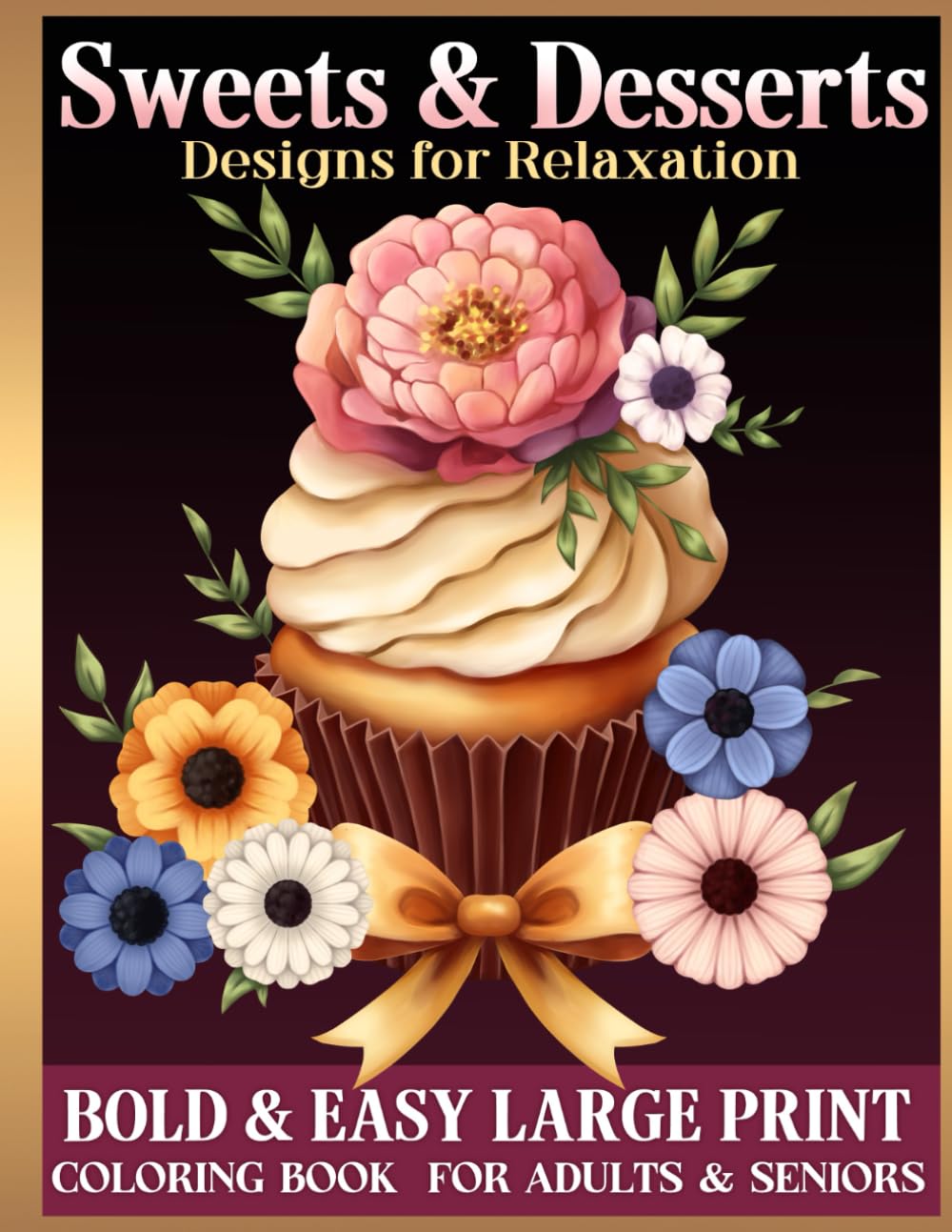 Bold and Easy Large Print Coloring Book for Adults and Seniors: Sweets and Desserts, Designs for Relaxation