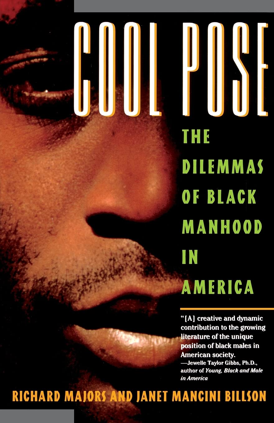 Cool Pose The Dilemmas of Black Manhood in America Majors, Richard