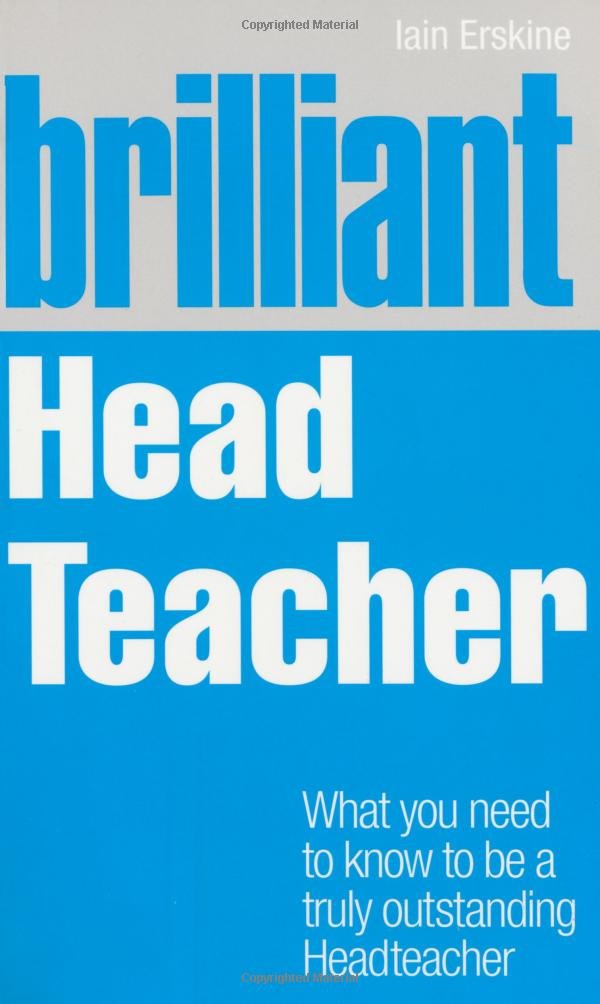 Brilliant Head Teacher: What you need to know to be a truly outstanding Head Teacher (Brilliant Teacher)