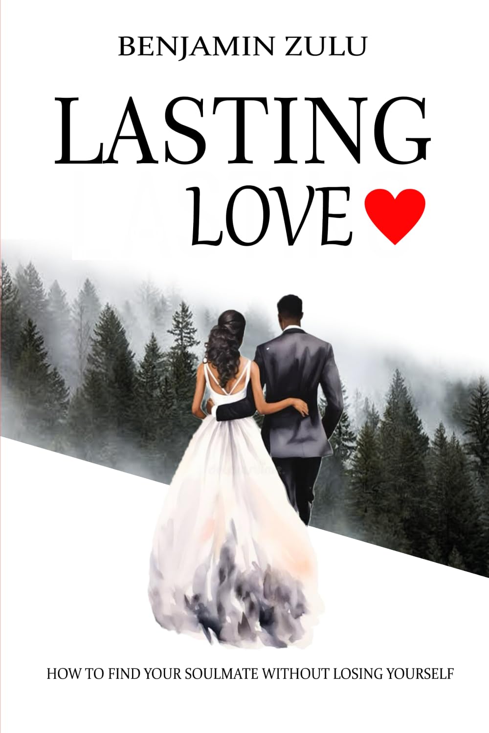 Lasting Love: How to find your soulmate without losing yourself (Dating series)