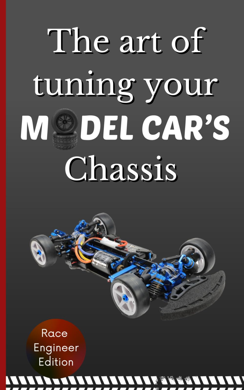 The Art Of Tuning Your Model Car's Chassis: Discover and understand how to tune your car | How it works | Optimisation | Explanation of technologies