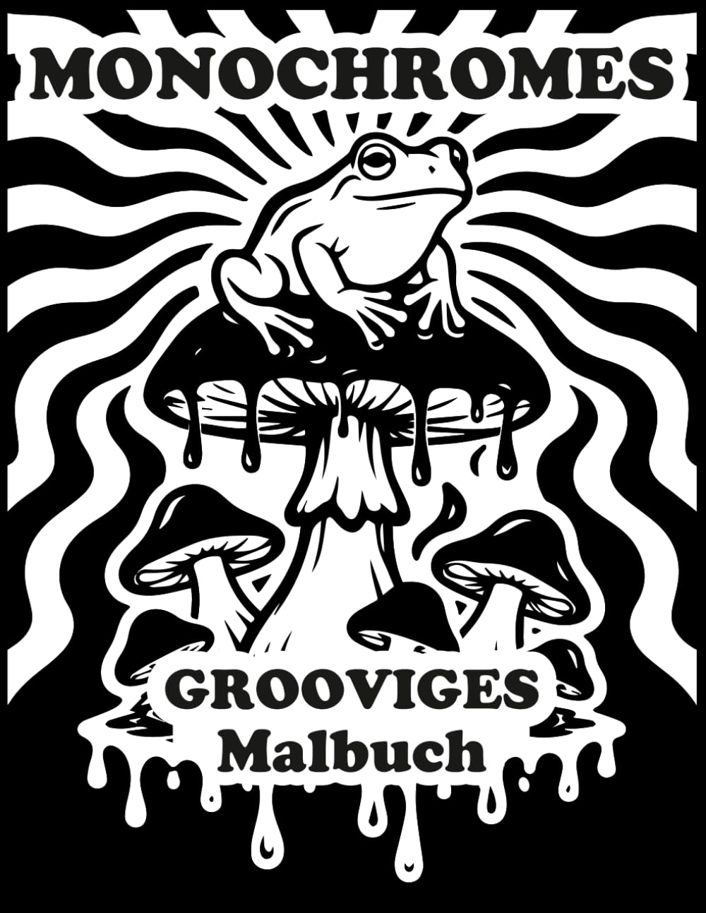 Monochromes Grooviges Malbuch: Psychedelische Muster, Pilze & Retro Designs zum Entspannen | Kreatives Ausmalbuch für Erwachsene und Jugendliche
