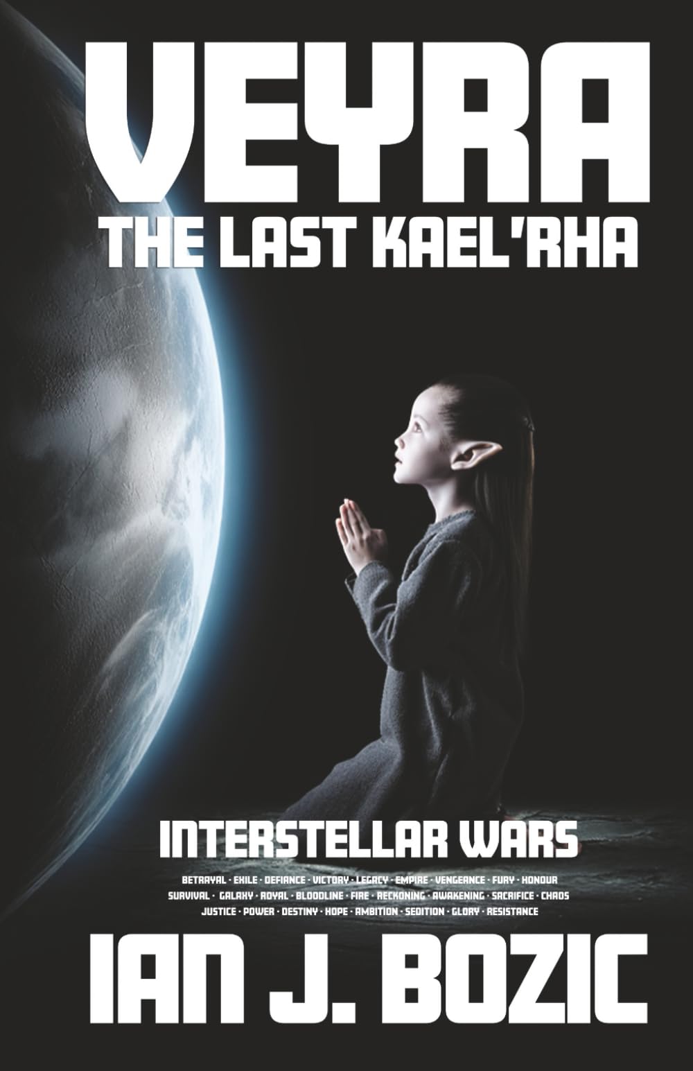 Veyra - The Last Kael'Rha: Interstellar Wars | Betrayal, exile, defiance, victory, legacy, empire, vengeance, fury, honour, survival, galaxy, royal, ... justice, power, destiny, hope, ambition