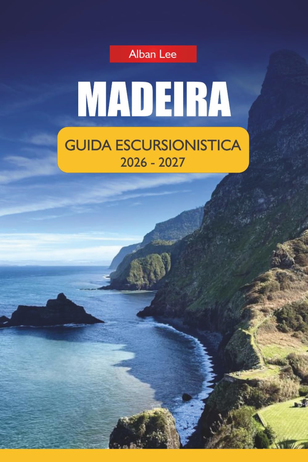 MADEIRA GUIDA ESCURSIONISTICA 2026: Passeggiate a Levada, percorsi costieri nascosti e sentieri affidabili aperti tutto l'anno per visitatori alla ... solo (Trailblazer’s Ultimate Hiking Guides)