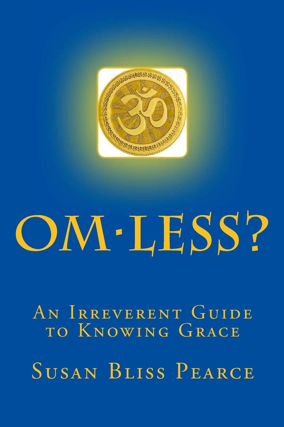 OM-less?: An Irreverent Guide to Knowing Grace
