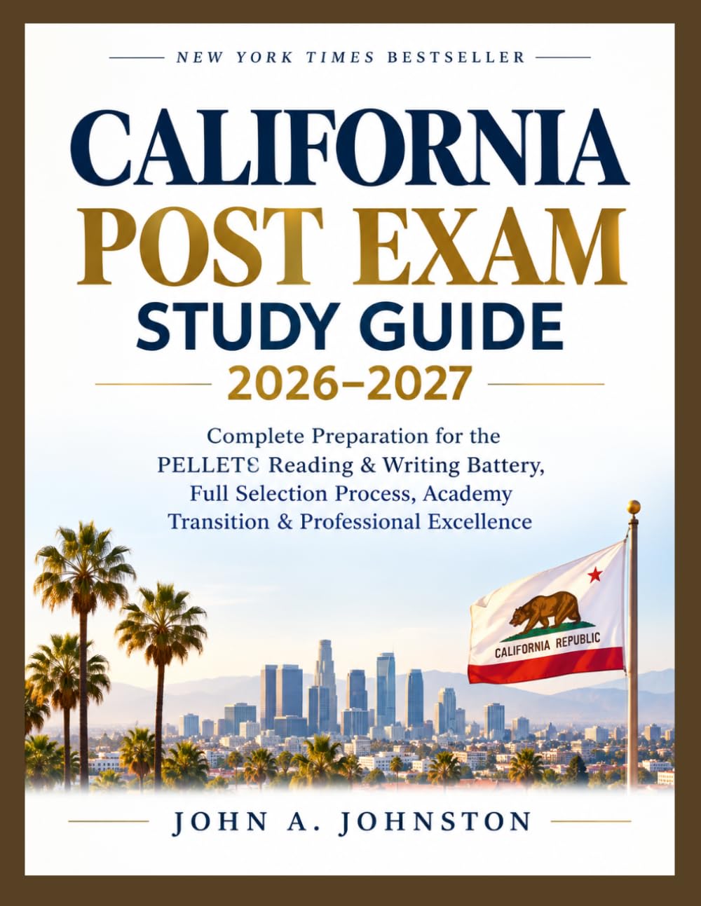 california post exam Study Guide 2026-2027: Complete Preparation for the PELLETB Reading & Writing Battery, Full Selection Process, Academy Transition & Professional Excellence