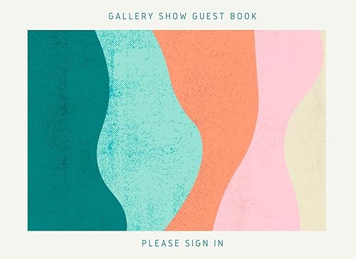 Gallery Show Guest Book: Please Sign In Guest Book for Art Show, Gallery Show Guest Book, Painting and Art Gallery Guest Book, Space for Art Event and ... Messages Book for an Artistic Event Guests