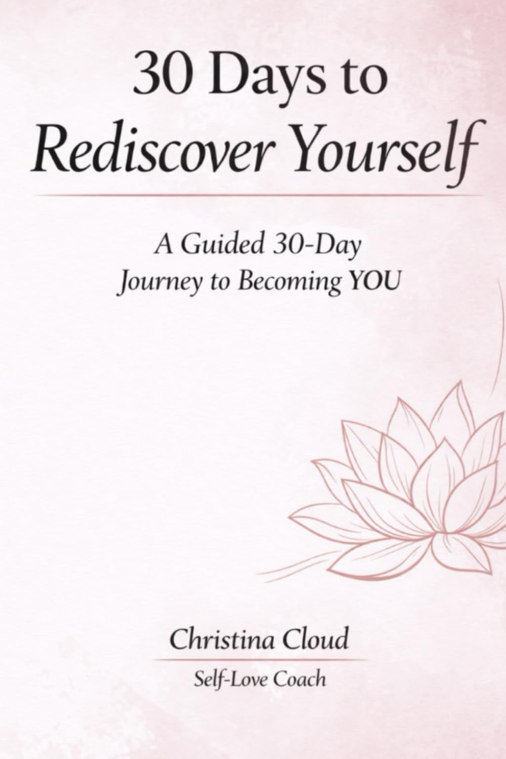 30 Days to Rediscover Yourself: A Guided 30-Day Journal to Becoming YOU