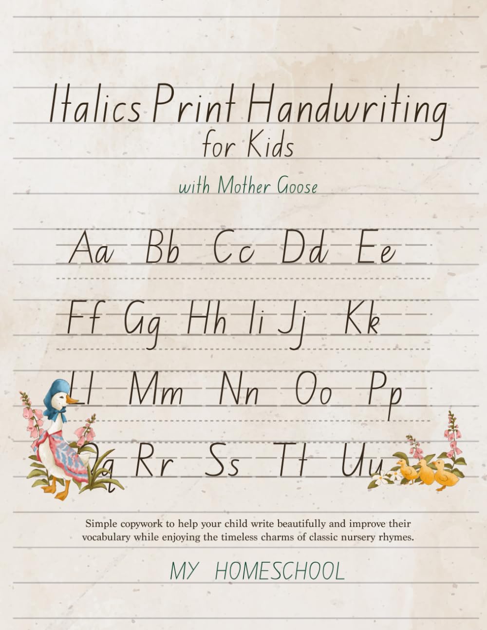 Italic Print Handwriting for Kids with Mother Goose: Simple copywork to help your child write beautifully and improve their vocabulary while enjoying ... nursery rhymes. (My Homeschool Copywork)