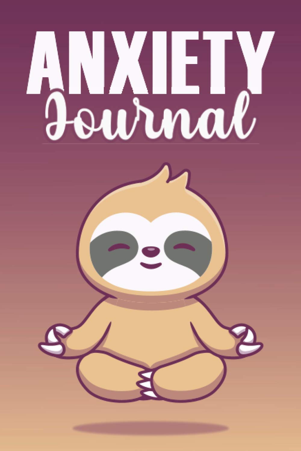 Anxiety Journal: A Guided Workbook to Help You Calm Anxiety, Relieve Stress, and Support your Mental Health! | Makes a Great Self Help Book Gift for Adults, Men and Women | Cute Sloth Cover Design Paperback – 15 Mar. 2021