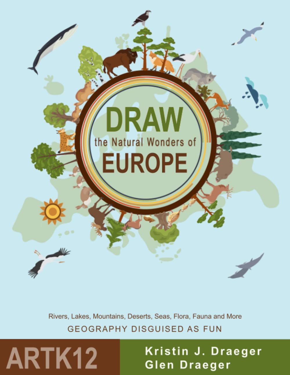 Draw the Natural Wonders of Europe: Rivers, Lakes, Mountains, Deserts, Seas, Flora, Fauna and More (Draw the World)