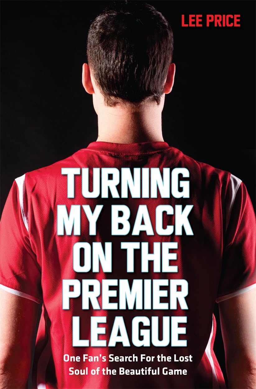 Turning My Back on the Premier League,Lee Price
