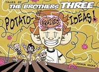 Tales of the Brothers Three: Potato-Brained Ideas! 1533127999 Book Cover