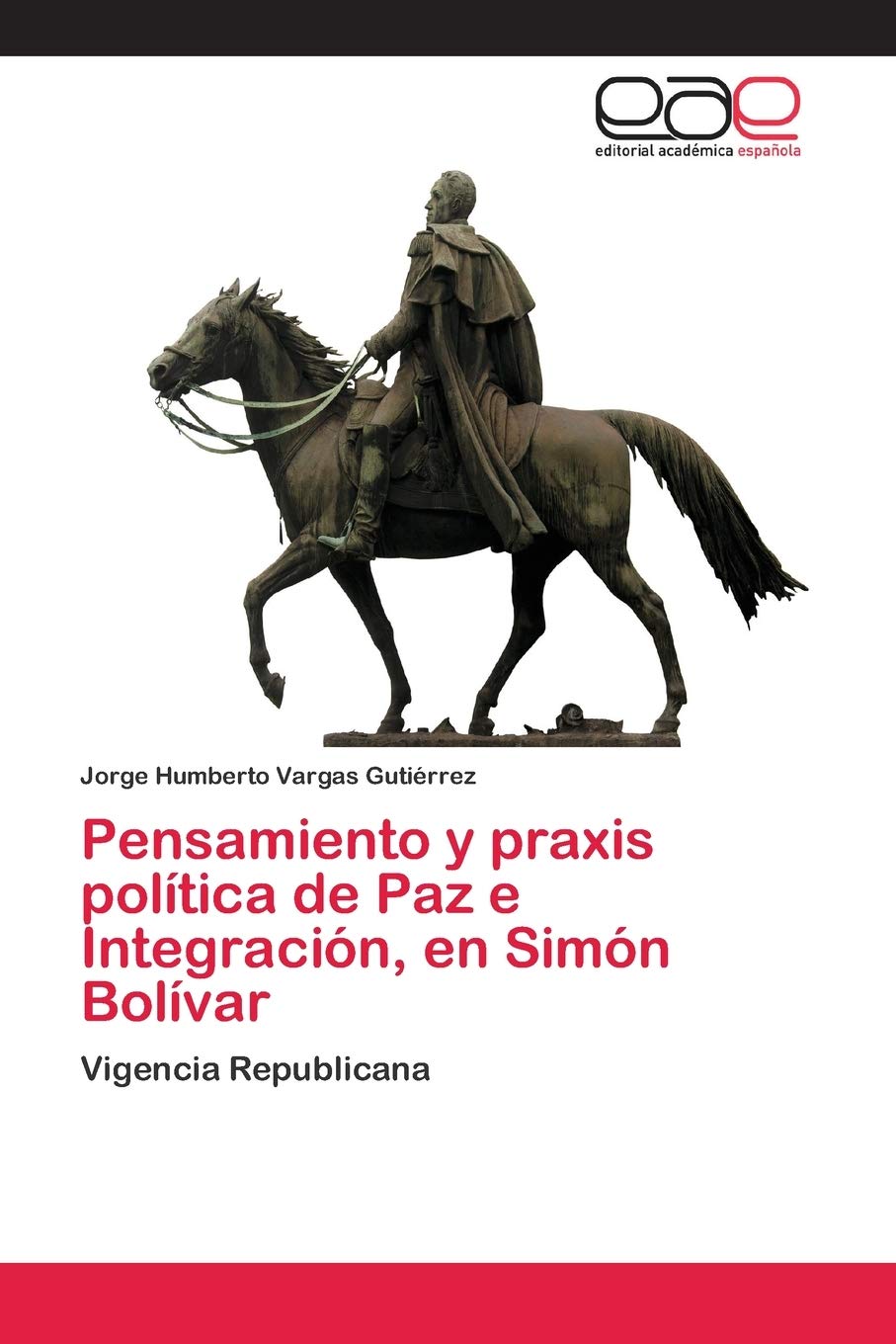 Pensamiento y praxis política de Paz e Integración, en Simón Bolívar: Vigencia Republicana