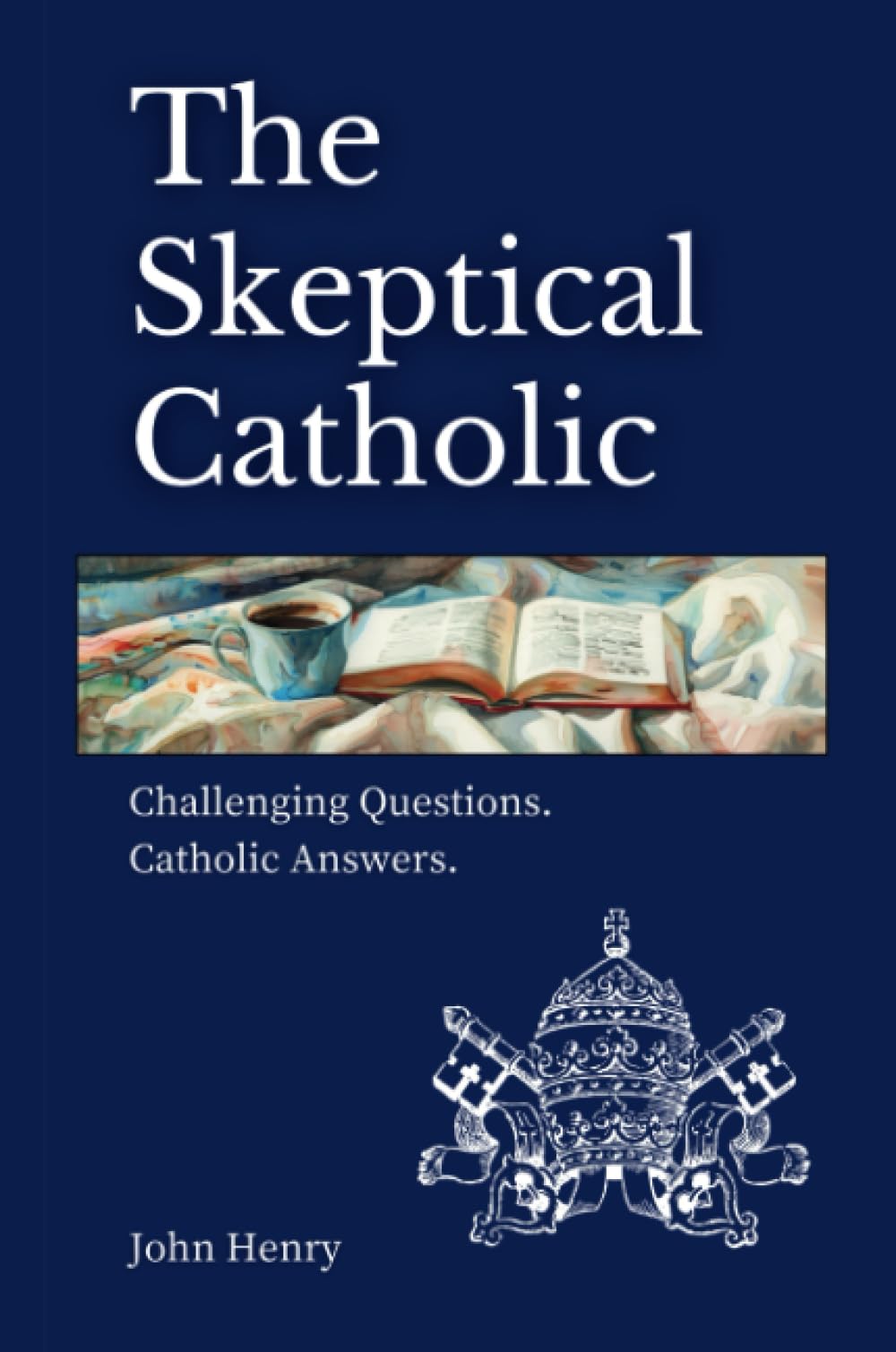 The Skeptical Catholic: Challenging Questions. Catholic Answers.