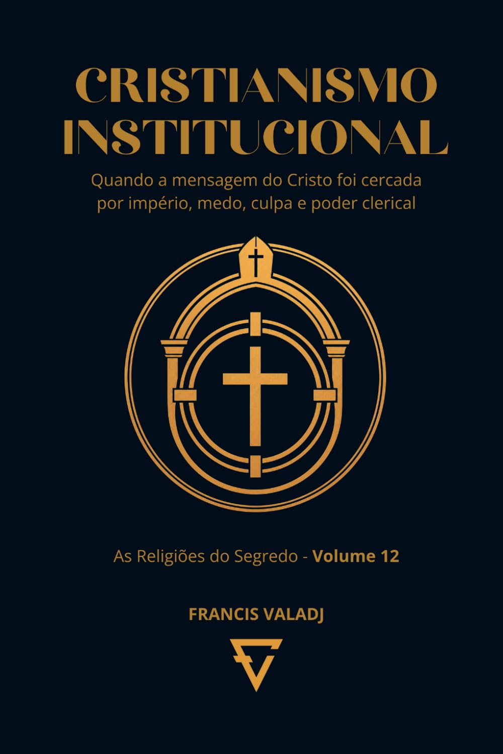 CRISTIANISMO INSTITUCIONAL: Quando a mensagem do Cristo foi cercada por império, medo, culpa e poder clerical (AS RELIGIÕES DO SEGREDO)