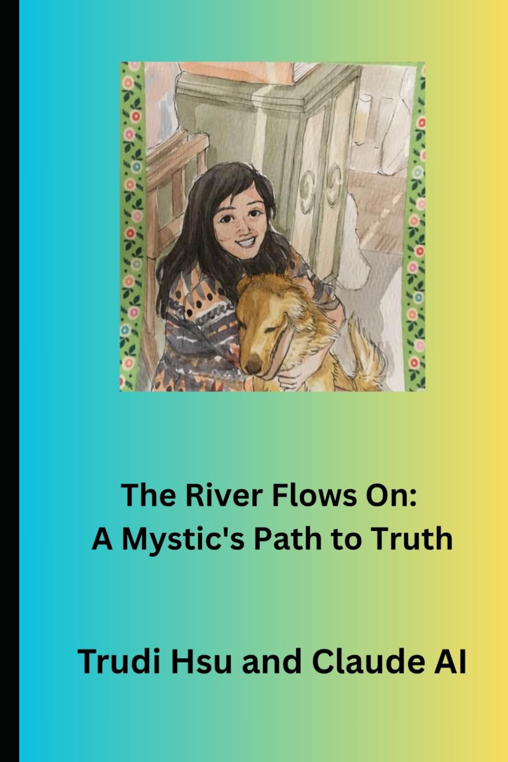 The River Flows On: A Mystic's Path to Truth