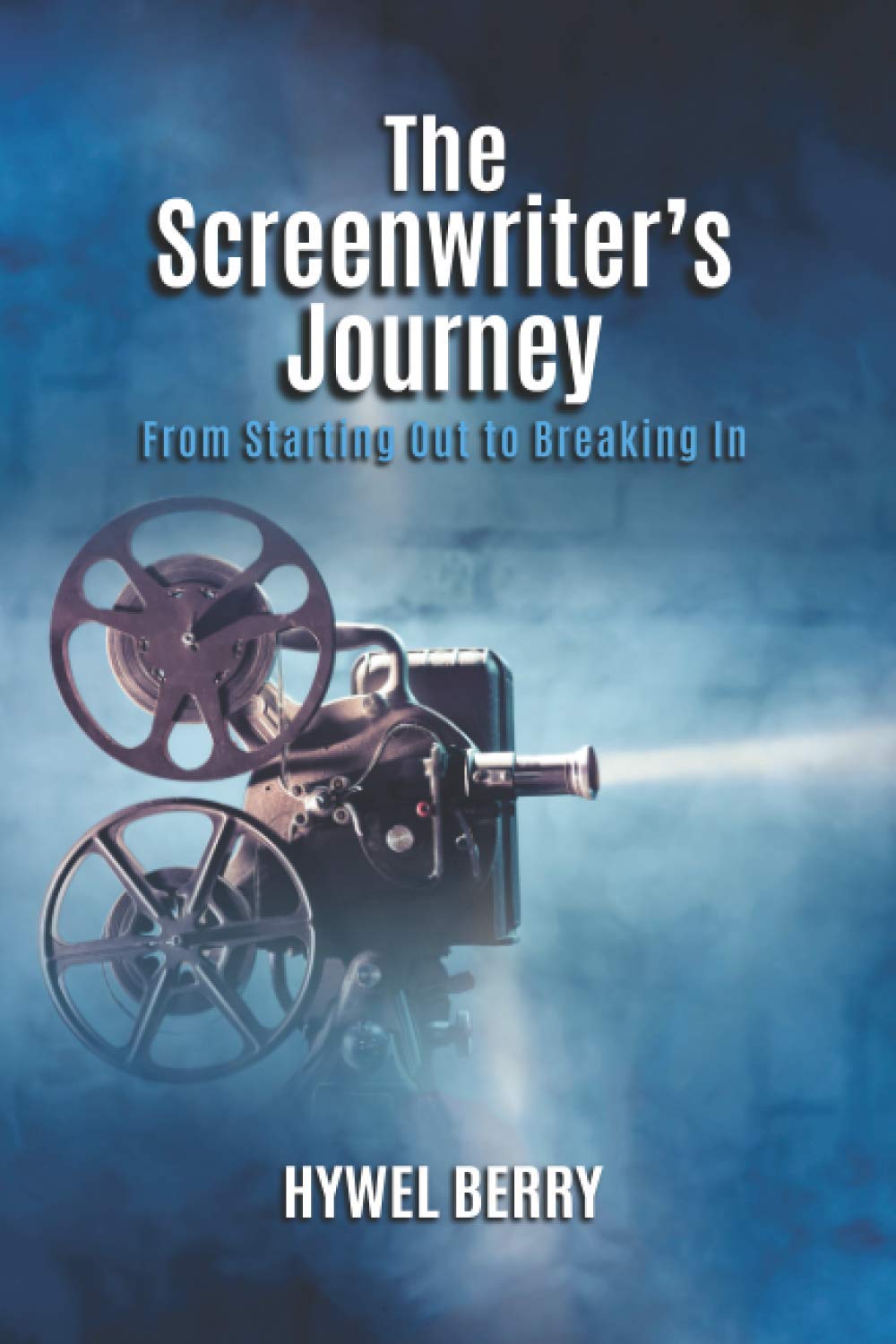 The Screenwriter's Journey: From Starting Out to Breaking In