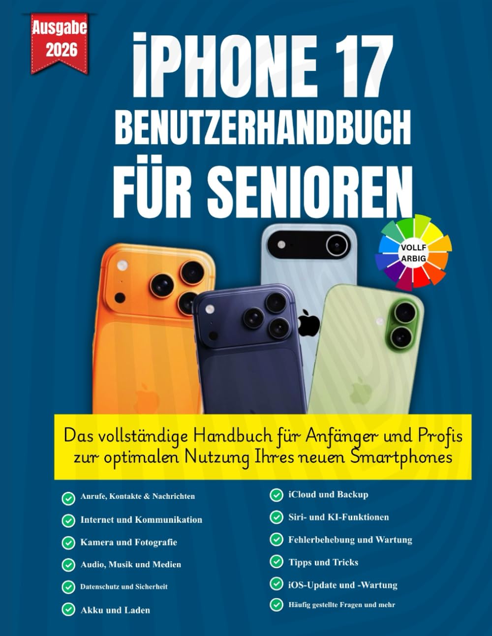 iPHONE 17 BENUTZERHANDBUCH FÜR SENIOREN: Das vollständige Handbuch für Anfänger und Profis zur optimalen Nutzung Ihres neuen Smartphones || Geeignet ... Innenteil und schönen Abbildungen