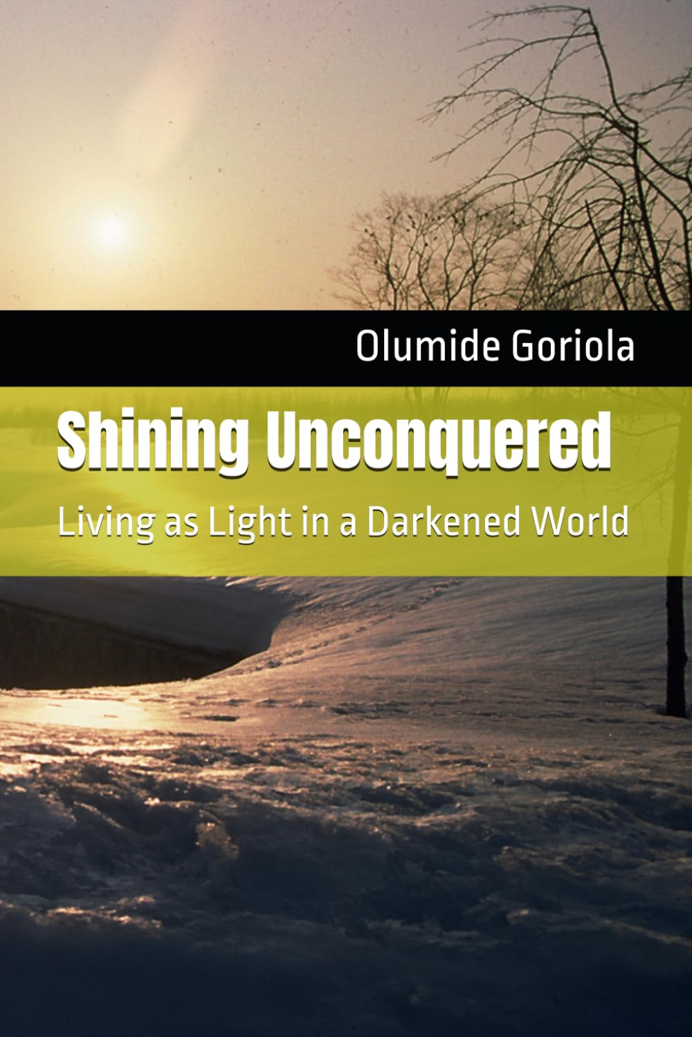 Shining Unconquered: Living as Light in a Darkened World