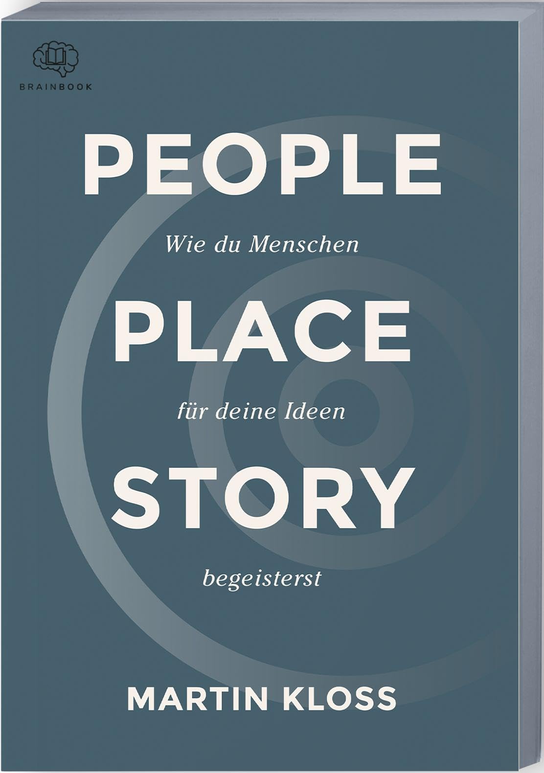 People Place Story: Mehr als nur Worte, mit Storytelling erfolgreich überzeugen. Das praxisnahe Handbuch mit Übungen