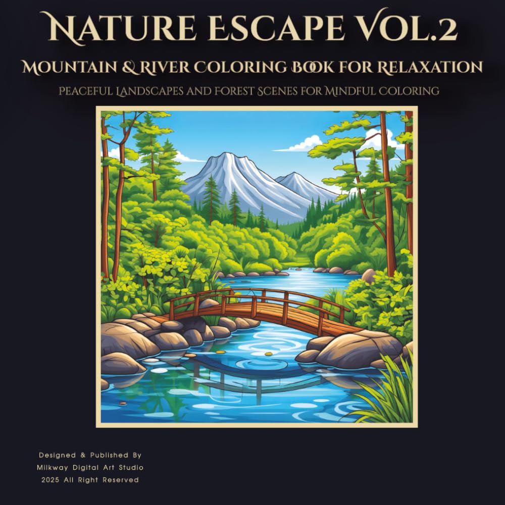 Nature Escape Vol2 : Mountain & River Coloring Book for Relaxation: Peaceful Landscapes and Forest Scenes for Mindful Coloring
