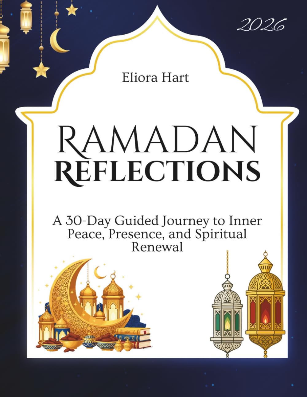 RAMADAN REFLECTIONS: A 30-Day Guided Journey to Inner Peace, Presence, and Spiritual Renewal