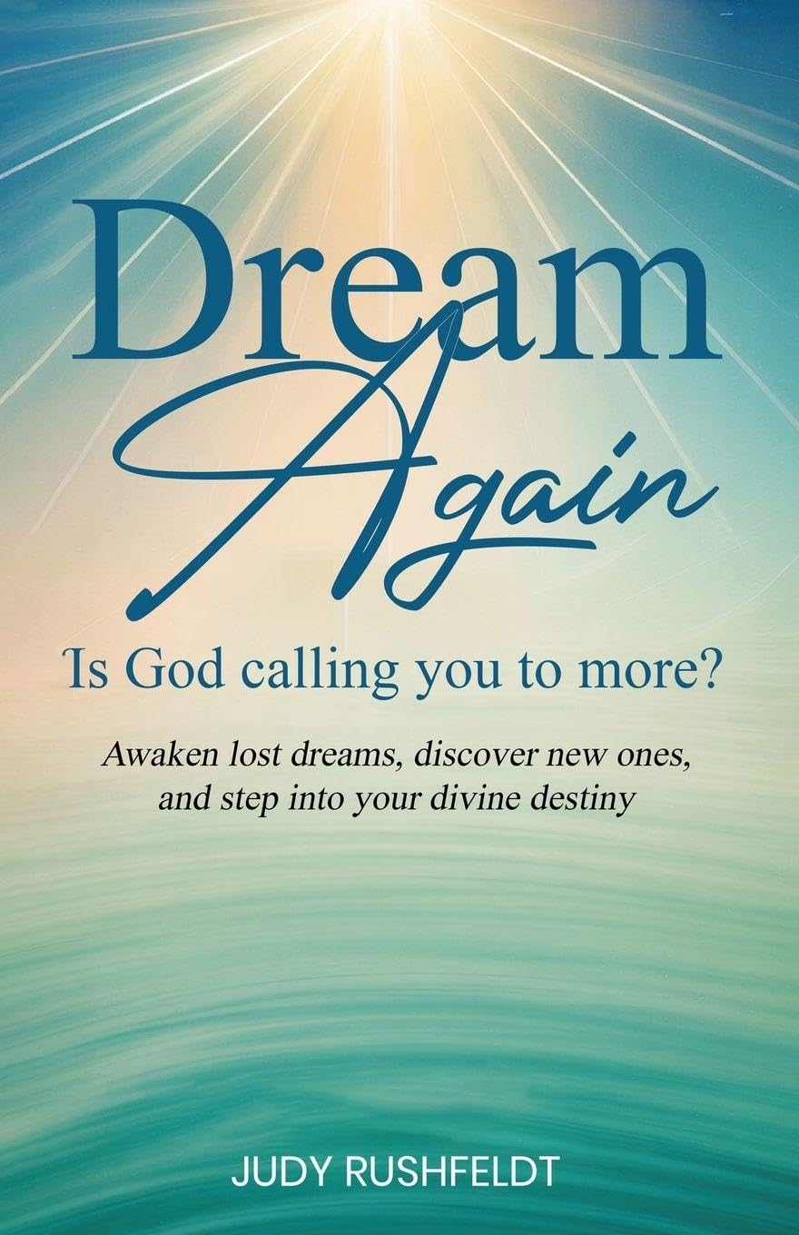 Dream Again -- Is God Calling you to More?: Awaken lost dreams, discover new ones, and step into your divine destiny