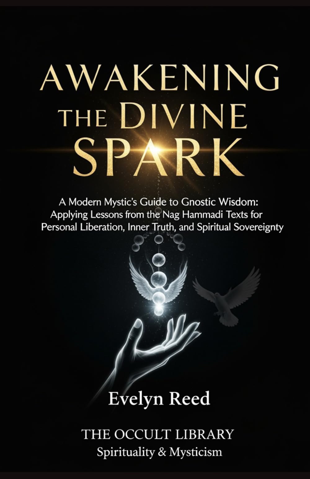 Awakening the Divine Spark: A Modern Mystic's Guide to Gnostic Wisdom