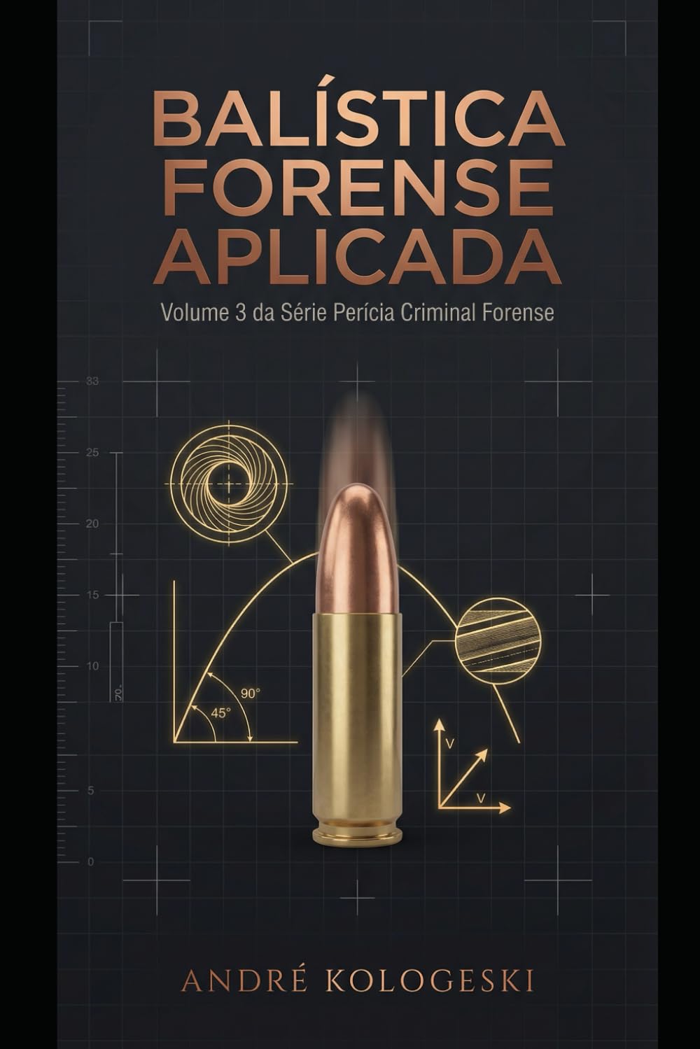 BALÍSTICA FORENSE APLICADA: Volume 3 da Série Perícia Criminal Forense (Coleção 10)