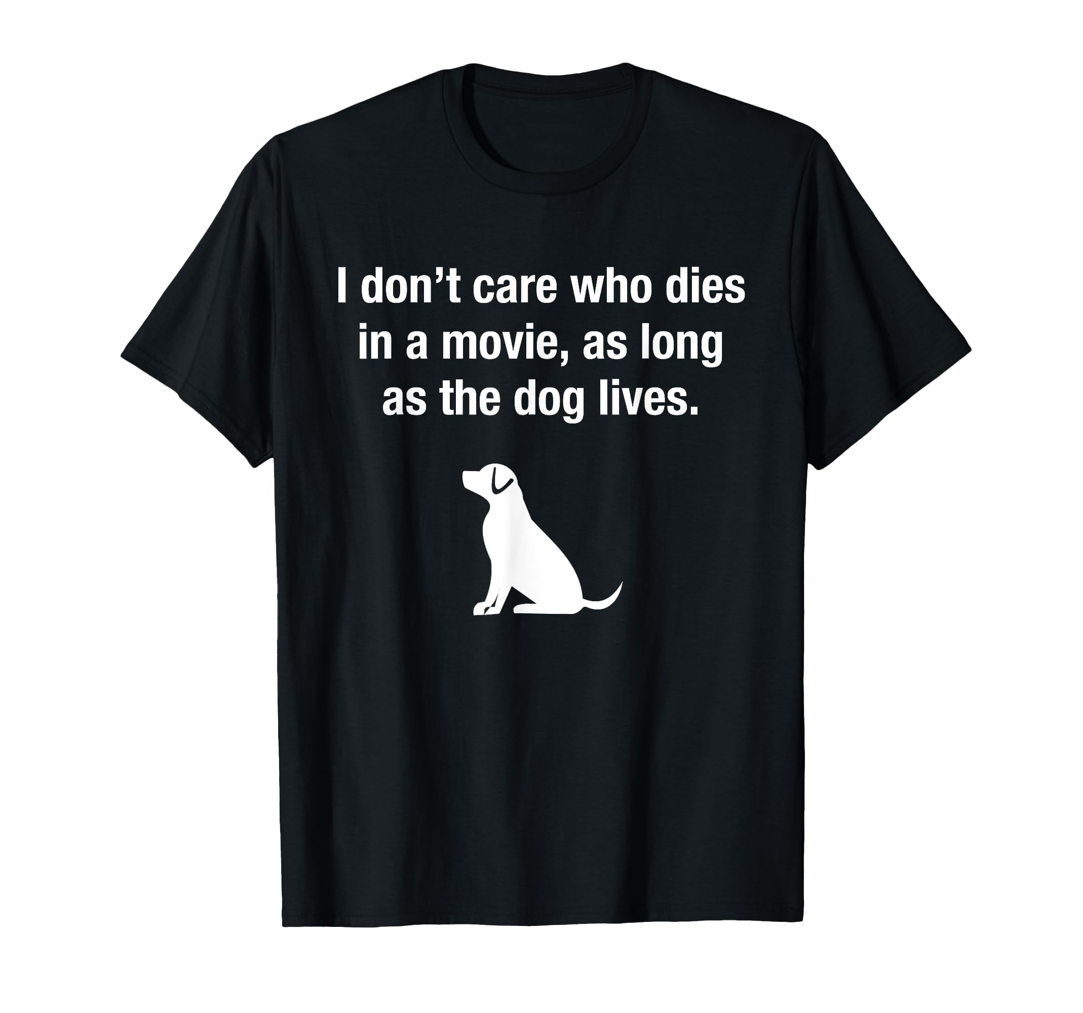 I Don't Care Who Dies In A Movie As Long As The Dog Lives T-Shirt, Black