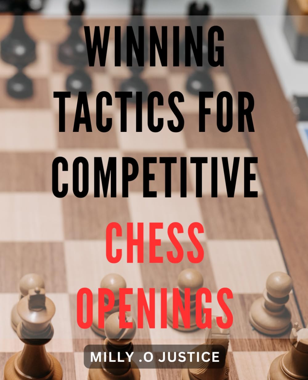 Winning Tactics for Competitive Chess Openings: Master the Game of Chess with Effective Strategies for Opening Moves