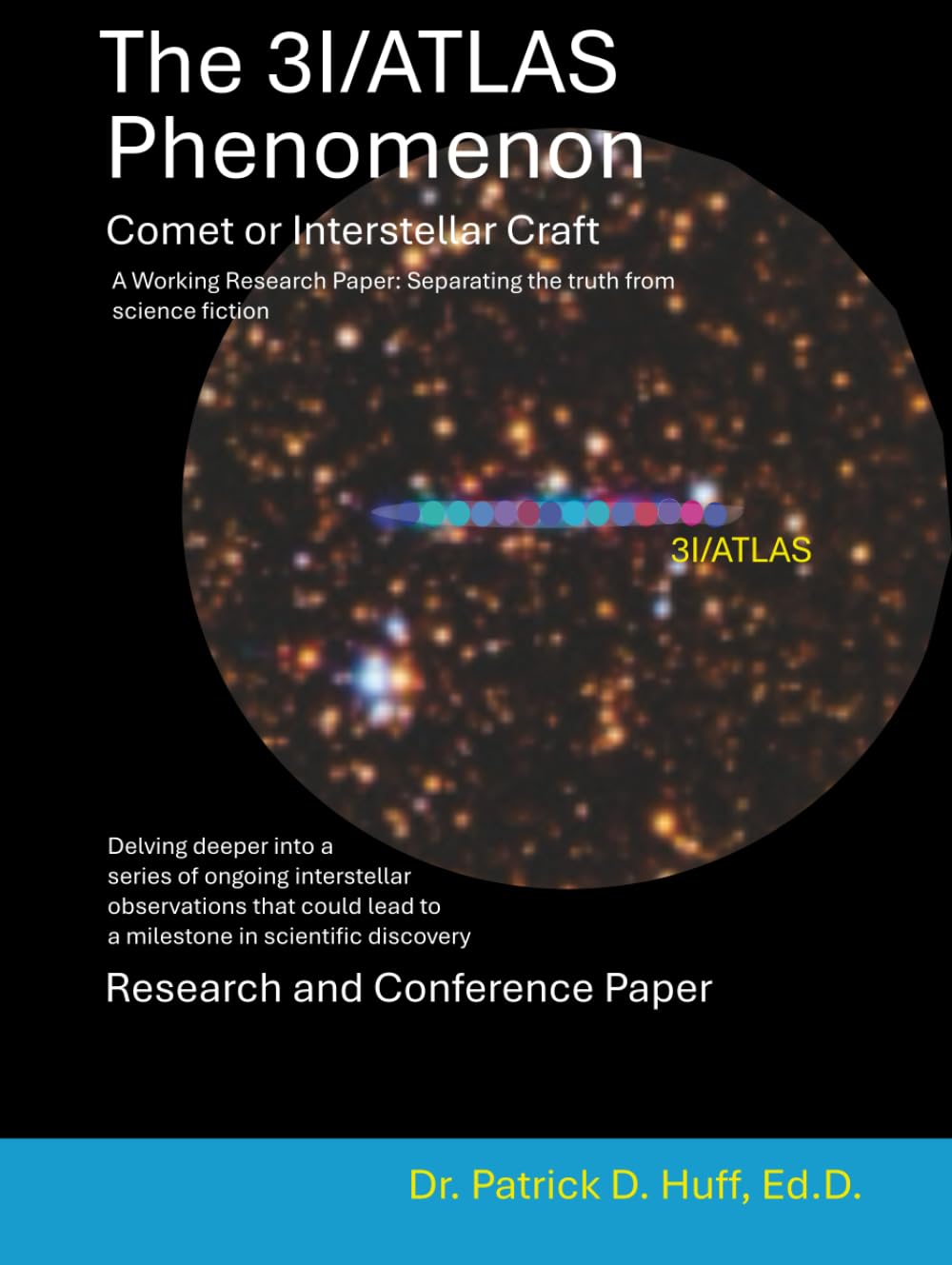 The 3I/ATLAS Phenomenon, Comet or Interstellar Craft, A Working Research Paper:: Research Primer and Scientific Conference Paper Synopsis