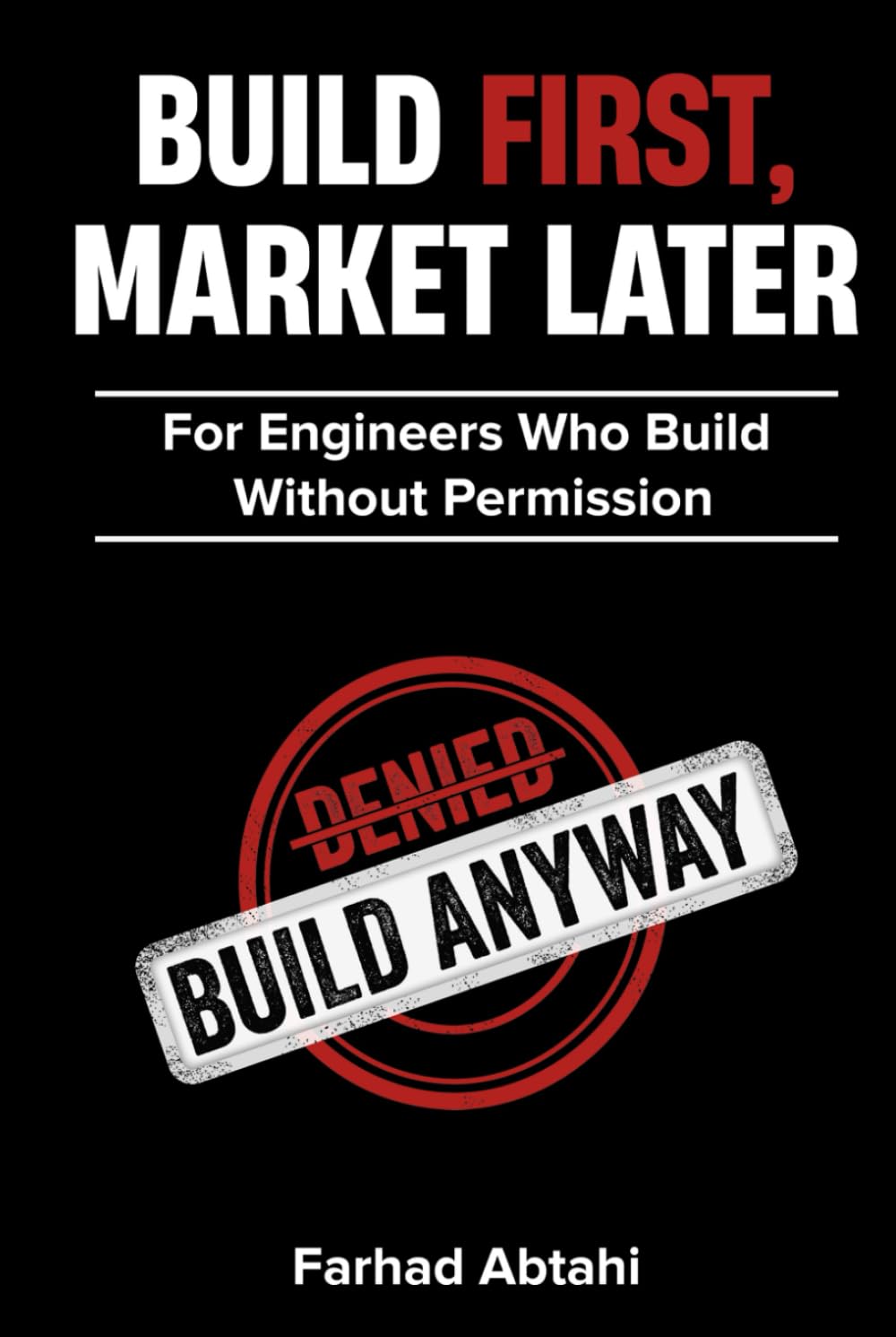 BUILD FIRST, MARKET LATER: The Engineer’s Argument for Breakthrough Innovation